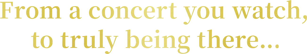 みるライブから、会えるライブへ。